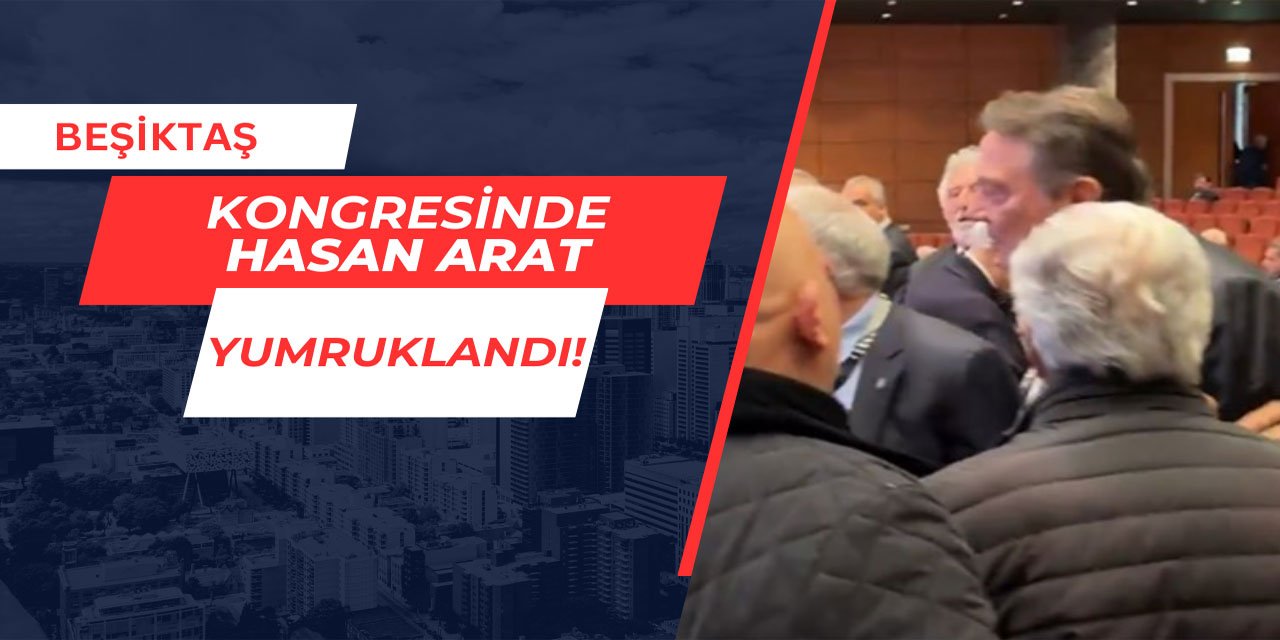 Beşiktaş kongresinde Hasan Arat yumruklandı