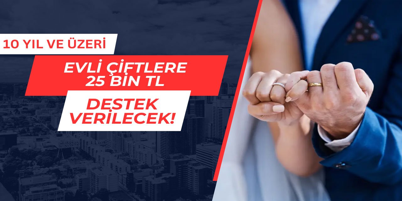 Evli çiftlere 25 bin TL destek ödemesi yapılacak
