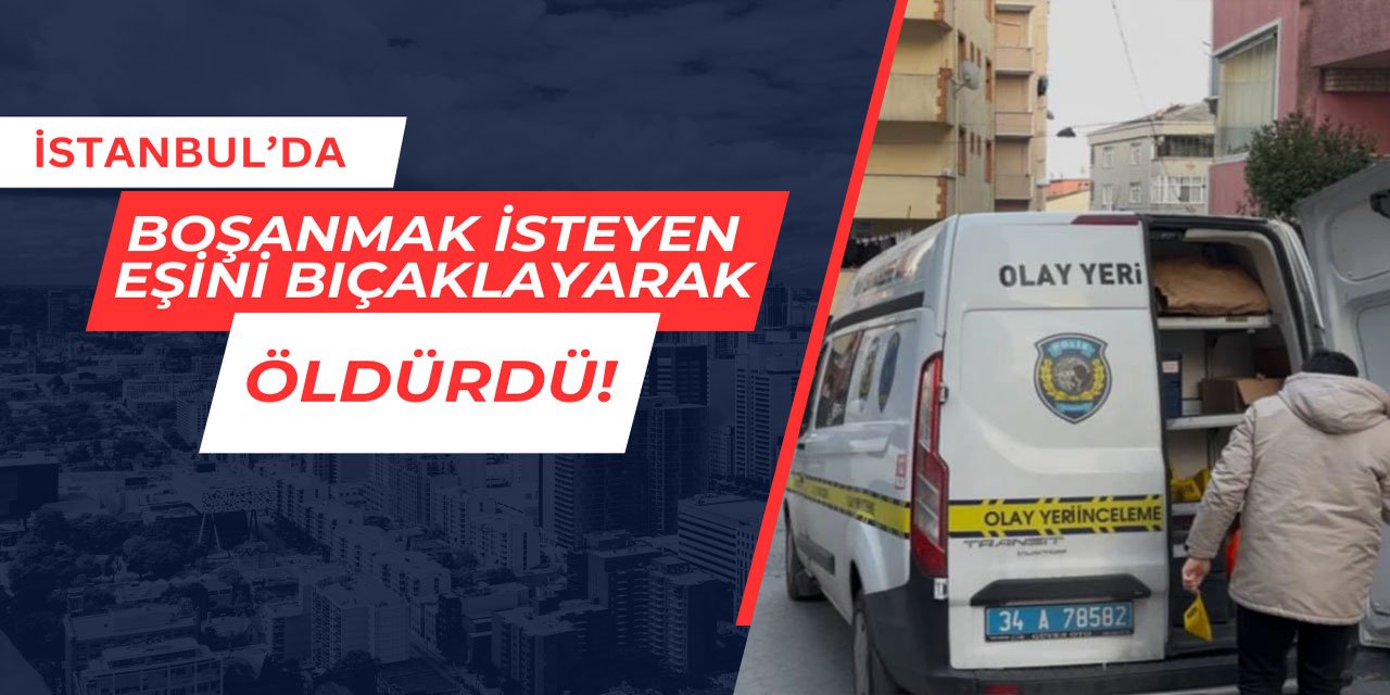 Boşanmak isteyen eşini bıçaklayarak öldürdü