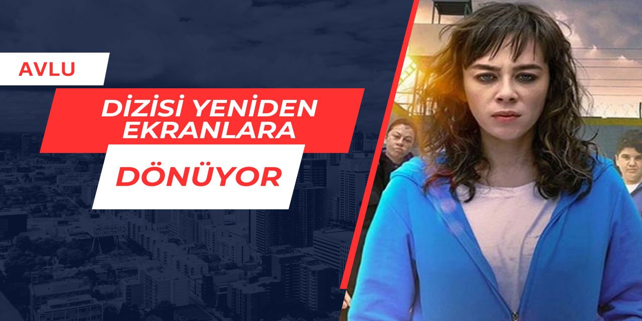 Avlu dizisi yeniden ekranlara dönüyor