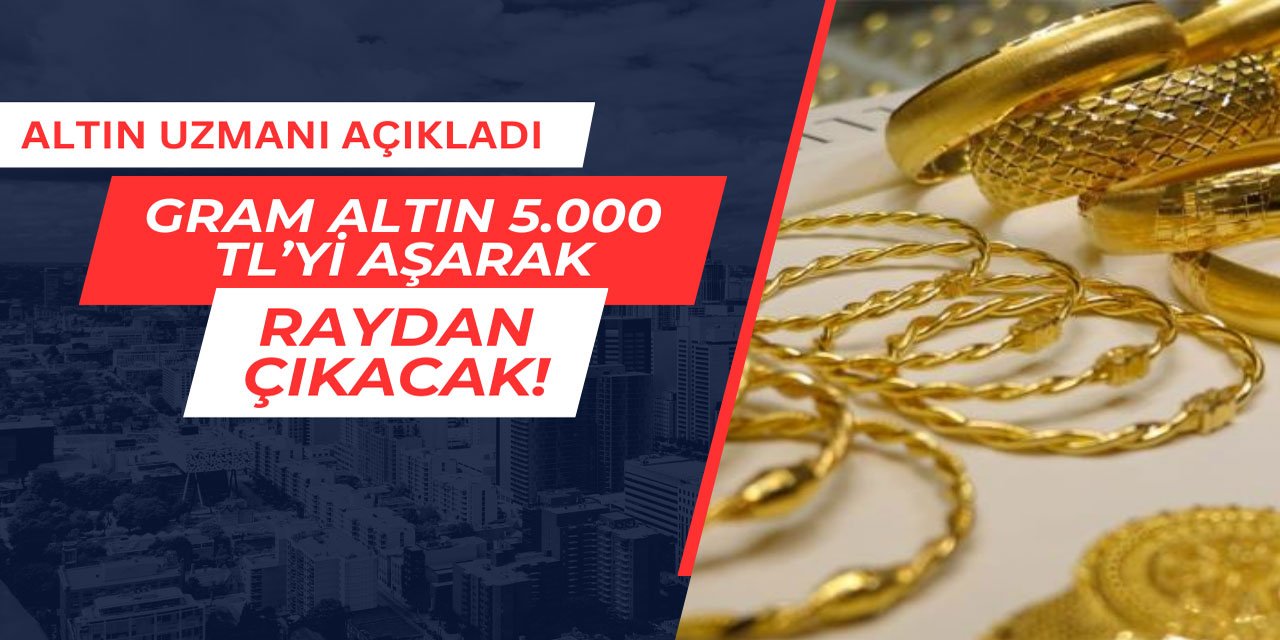 Altın uzmanı açıkladı: Gram altın raydan çıkacak!