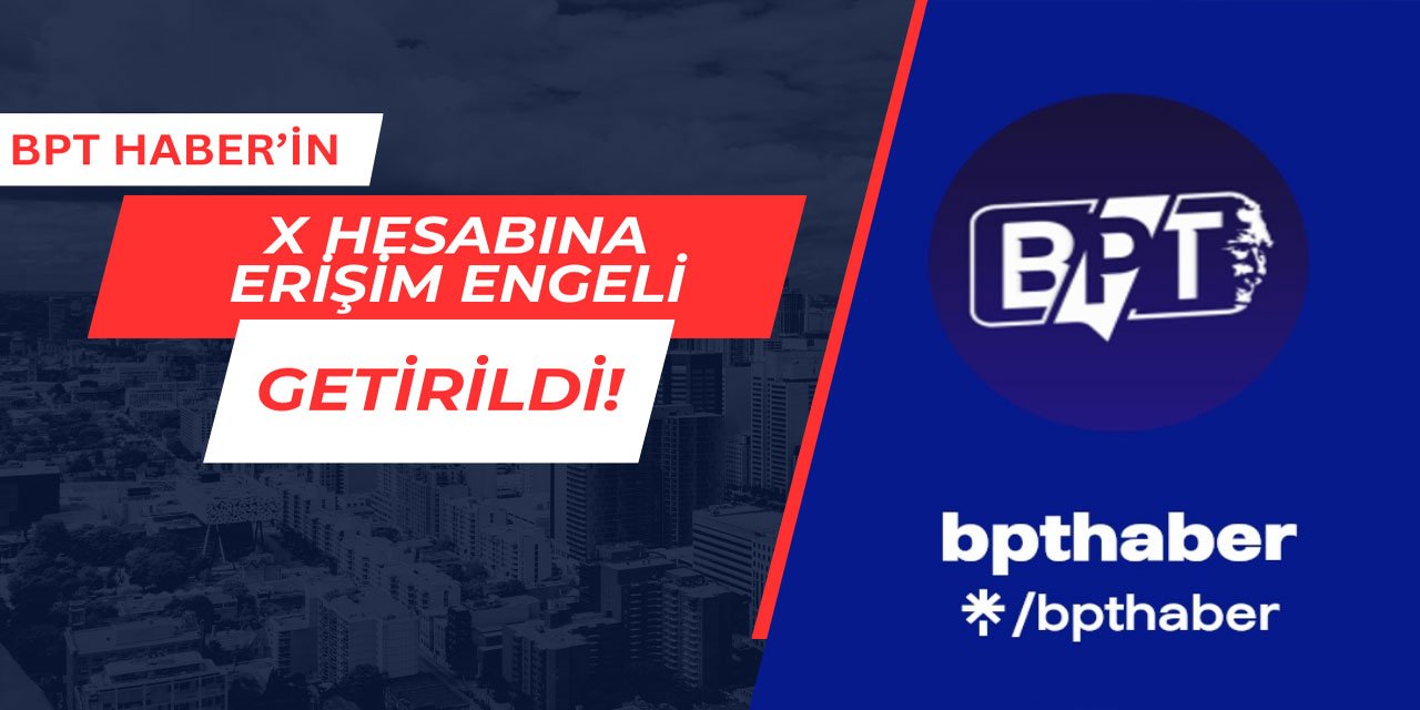 BPT Haber'in X hesabına erişim engeli getirildi