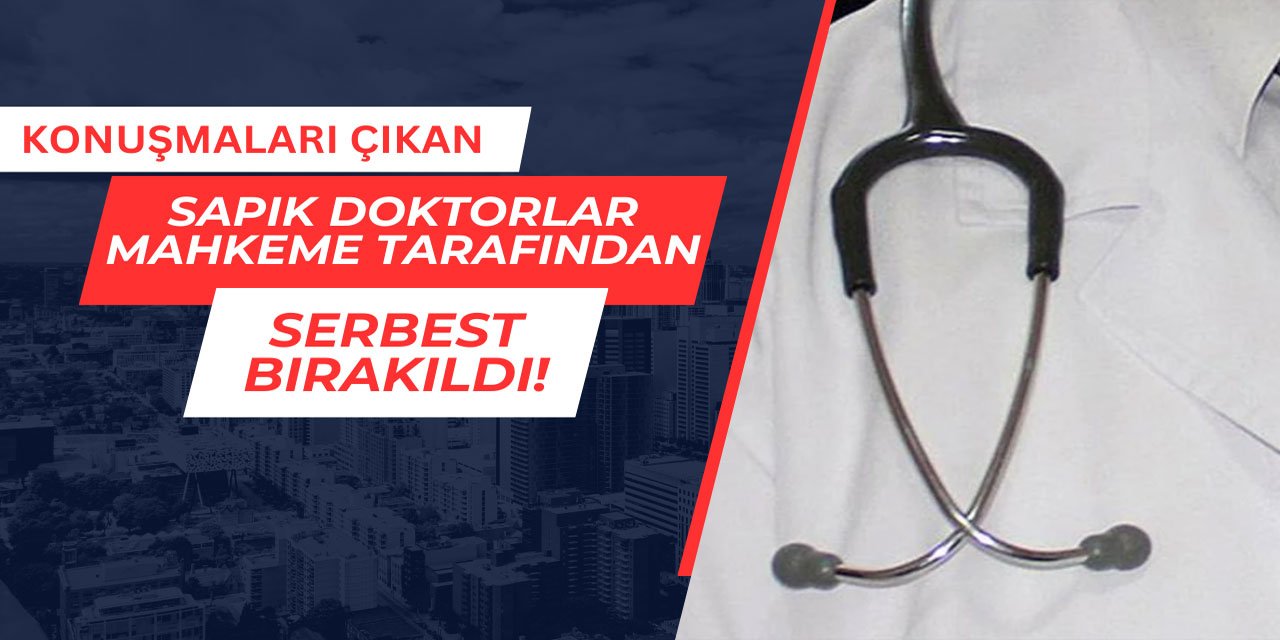 Sapık doktorlar serbest bırakıldı