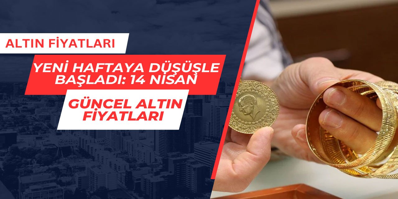 Altın yeni haftaya düşüşle başladı: 14 Nisan güncel altın fiyatları