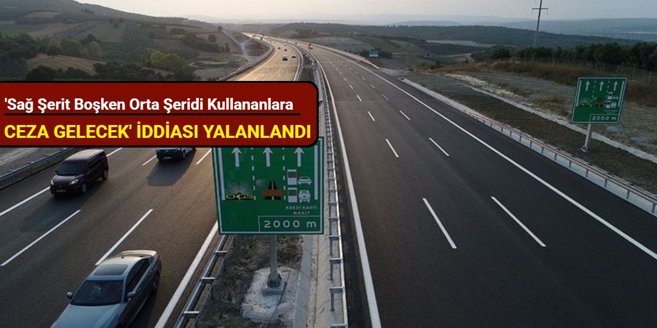'Sağ şerit boşken orta şeridi kullananlara ceza gelecek' iddiası yalanlandı