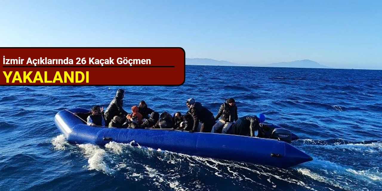 İzmir açıklarında 26 kaçak göçmen yakalandı