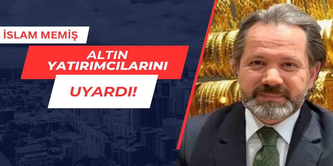 İslam Memiş, altın yatırımcılarını uyardı