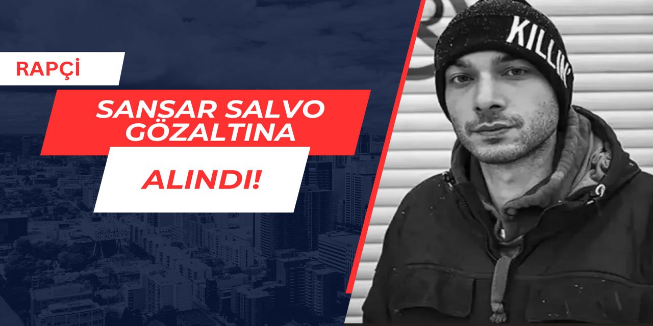 Babasına şiddet uygulayan rapçi Sansar Salvo gözaltına alındı