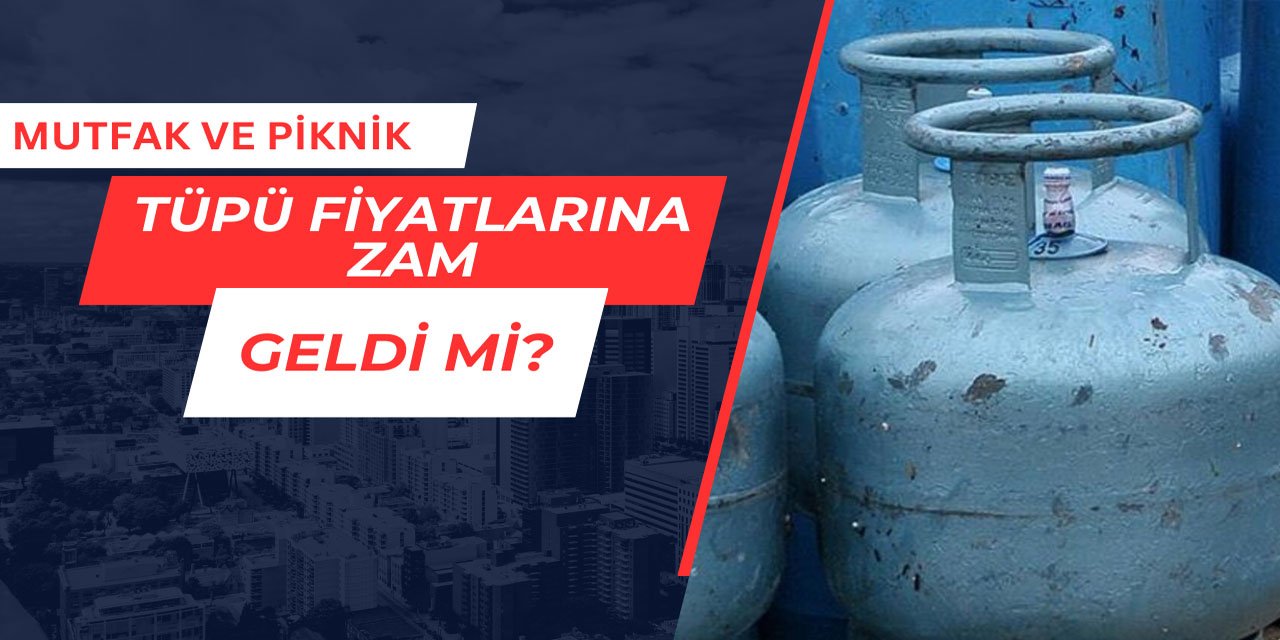Tüp gaz fiyatlarına zam geldi mi?