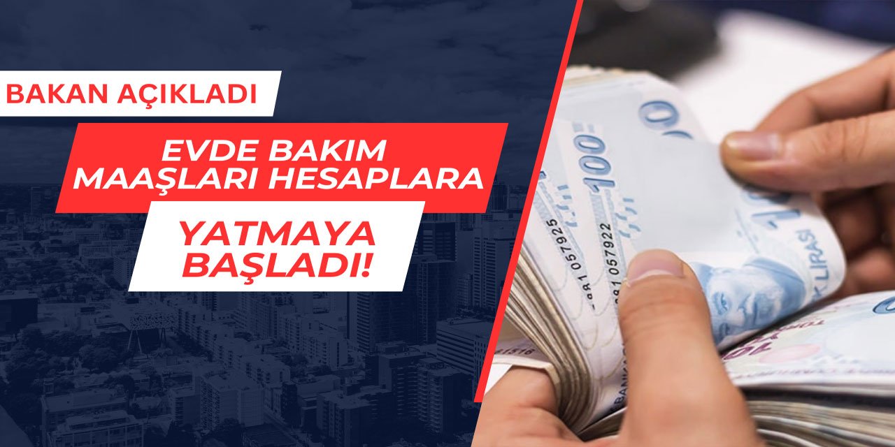 Evde bakım maaşları hesaplara yatmaya başladı