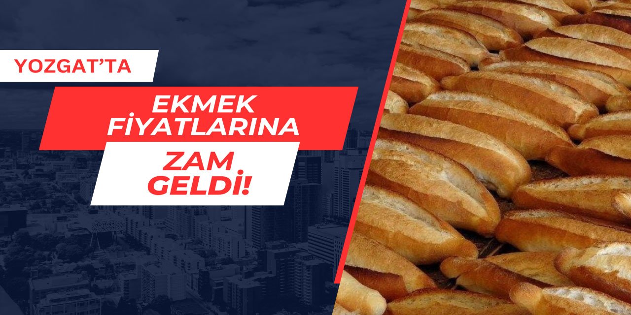 Yozgat'ta ekmek fiyatlarına zam geldi