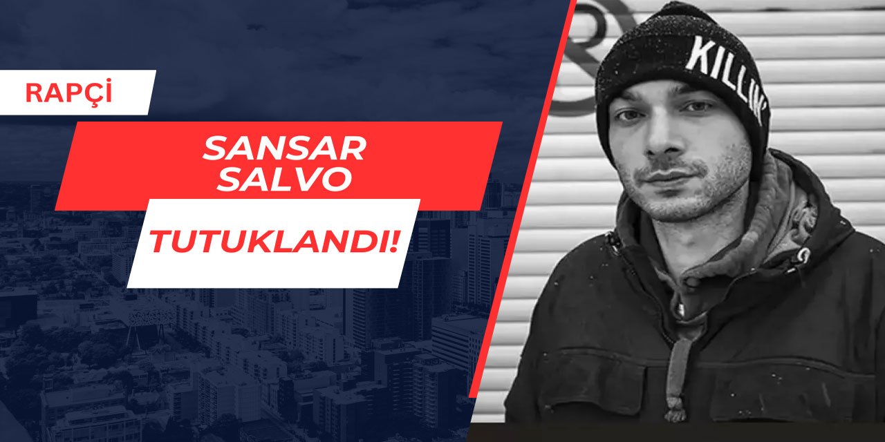 Rapçi Sansar Salvo tutuklandı