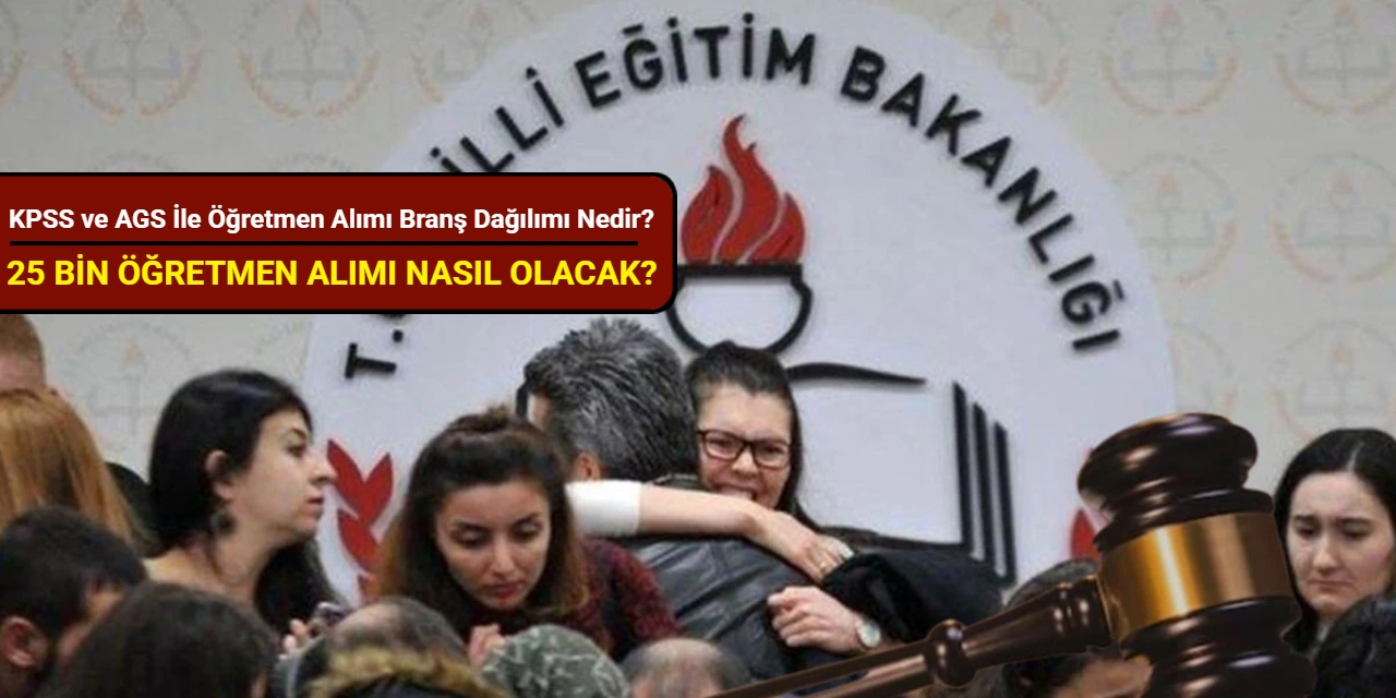 25 bin öğretmen alımı nasıl olacak? 2024 KPSS ve AGS ile öğretmen alımı branş dağılımı nedir?