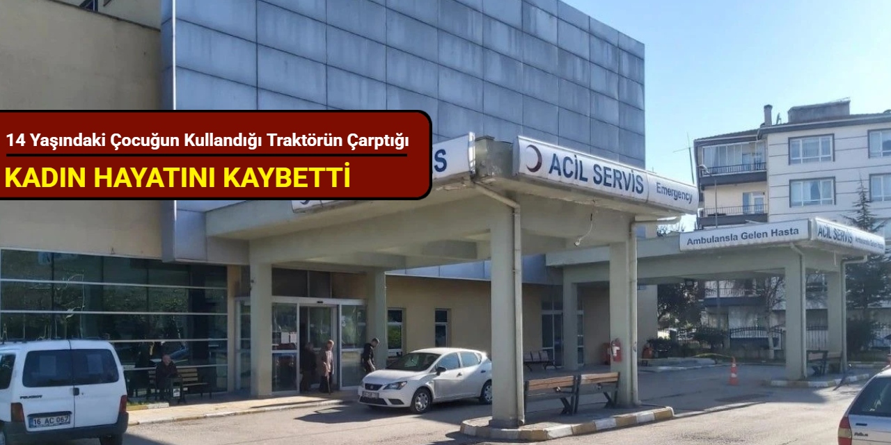 14 yaşındaki çocuğun kullandığı traktörün çarptığı kadın hayatını kaybetti