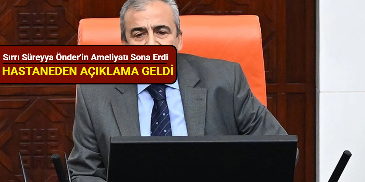Sırrı Süreyya Önder'in ameliyatı sona erdi, hastaneden açıklama geldi