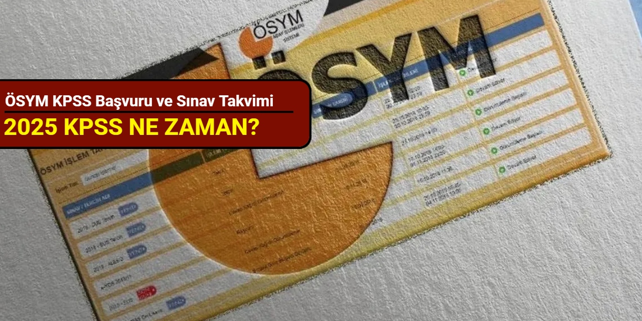 KPSS ne zaman? ÖSYM KPSS başvuru ve sınav takvimi 2025