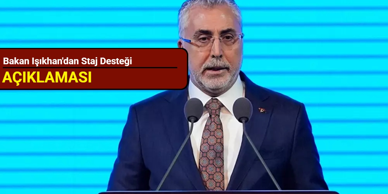 Bakan Işıkhan'dan staj desteği açıklaması