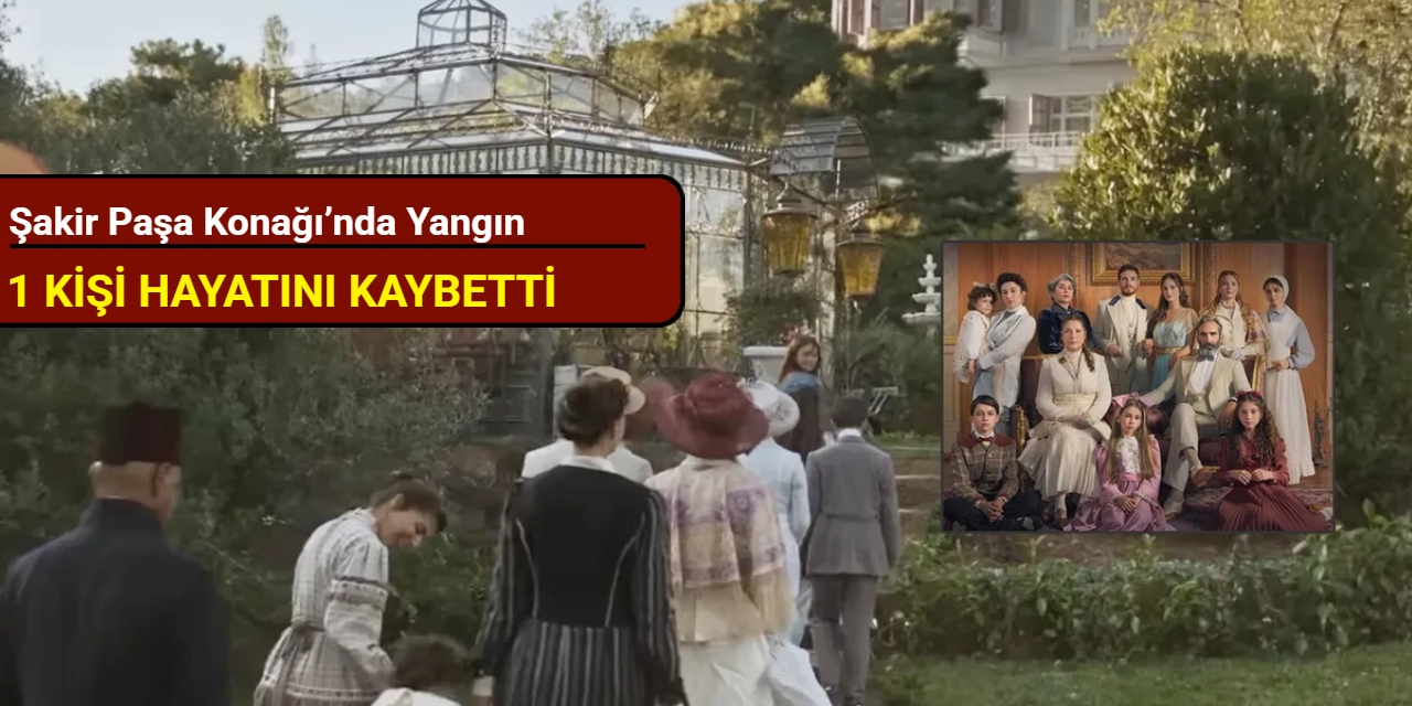 Şakir Paşa Konağı’nda yangın: 1 kişi hayatını kaybetti