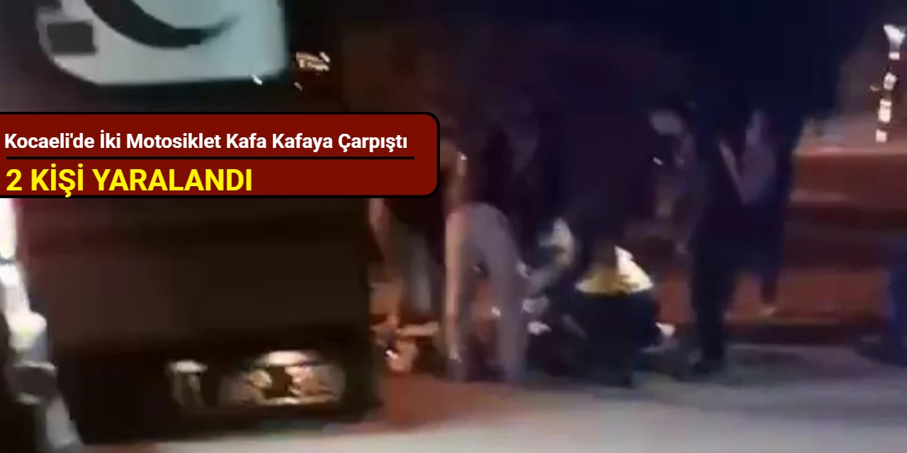 Kocaeli'de iki motosiklet kafa kafaya çarpıştı: 2 kişi yaralandı