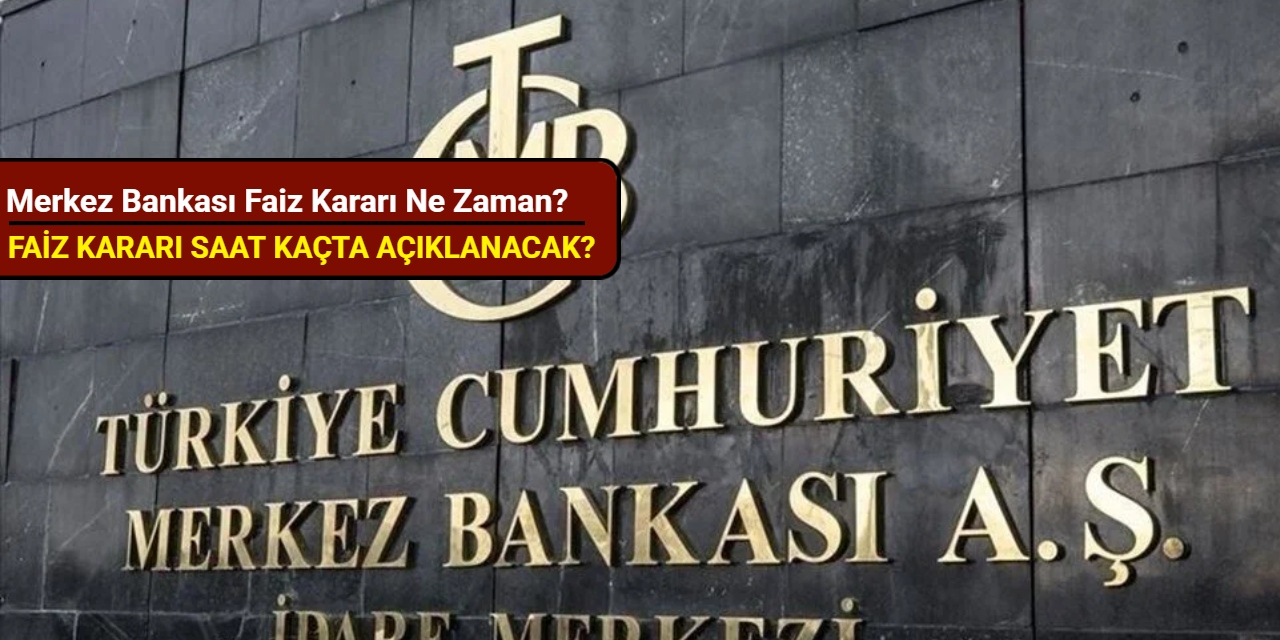 Merkez Bankası faiz kararı ne zaman, saat kaçta?
