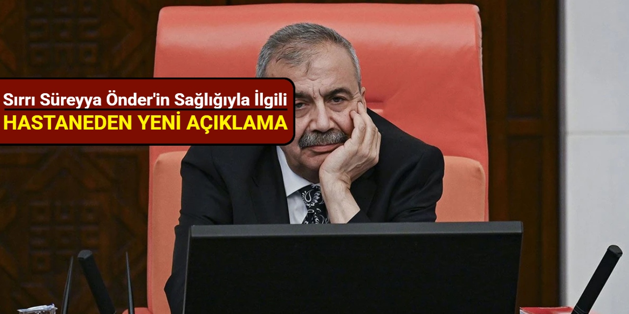 Sırrı Süreyya Önder'in sağlığıyla ilgili hastaneden yeni açıklama