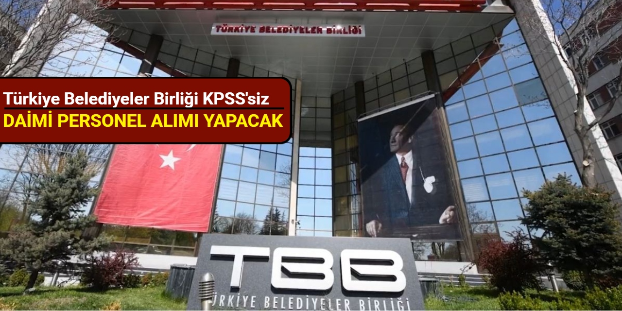 Türkiye Belediyeler Birliği KPSS'siz daimi personel alımı yapacak 2025