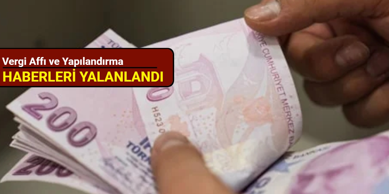 Vergi affı ve yapılandırma haberleri yalanlandı
