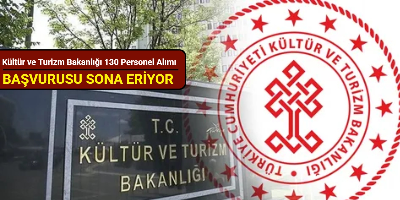 Kültür ve Turizm Bakanlığı 130 personel alımı başvurusu sona eriyor