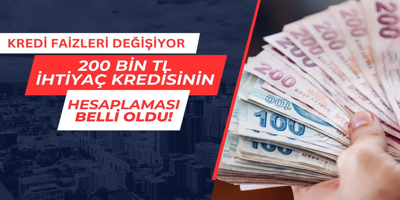 Kredi faiz oranları değişiyor: 200 bin TL'nin hesaplaması belli oldu