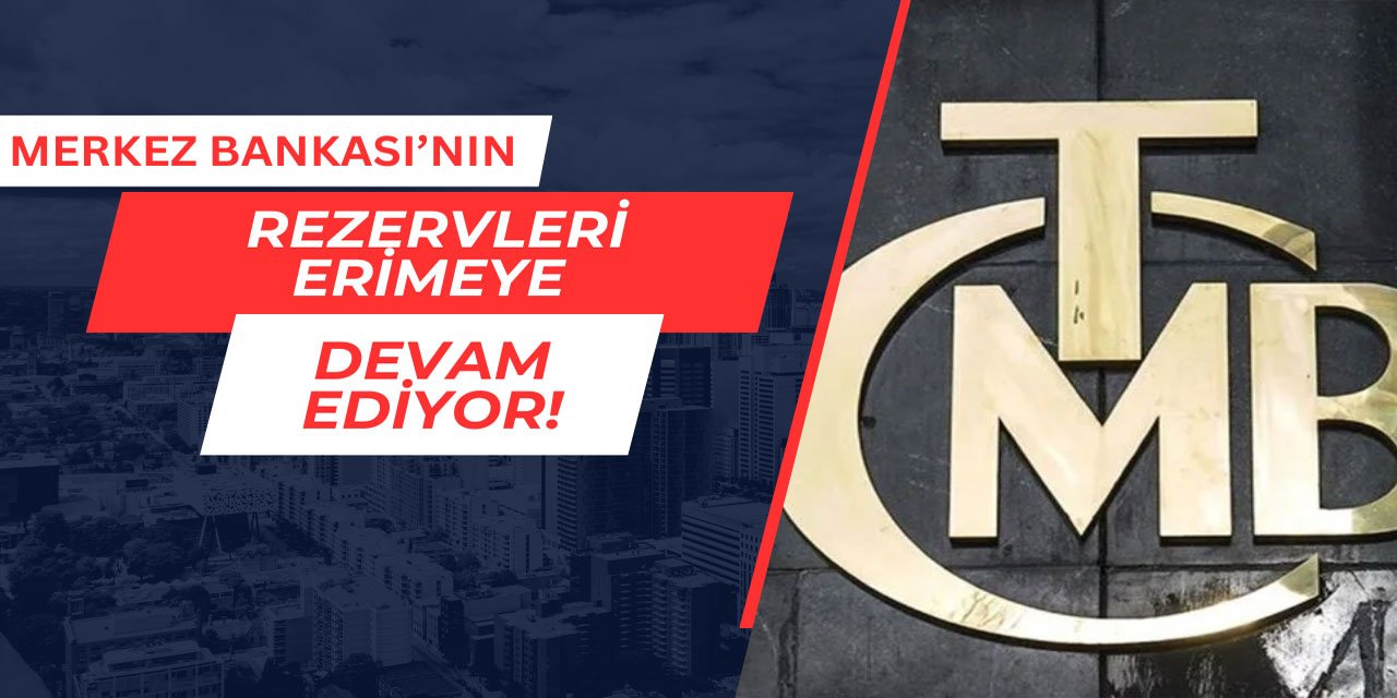 Merkez Bankası'nın rezervleri erimeye devam ediyor