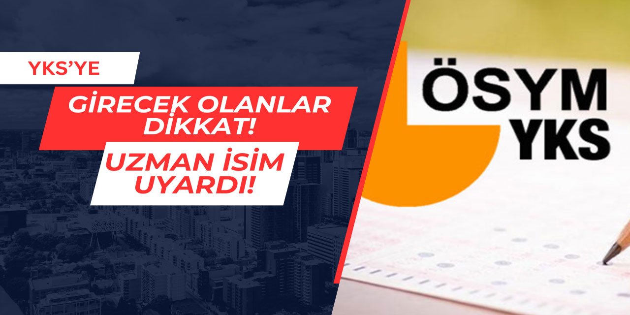 YKS'ye girecek olanlar dikkat! Uzman isim uyardı