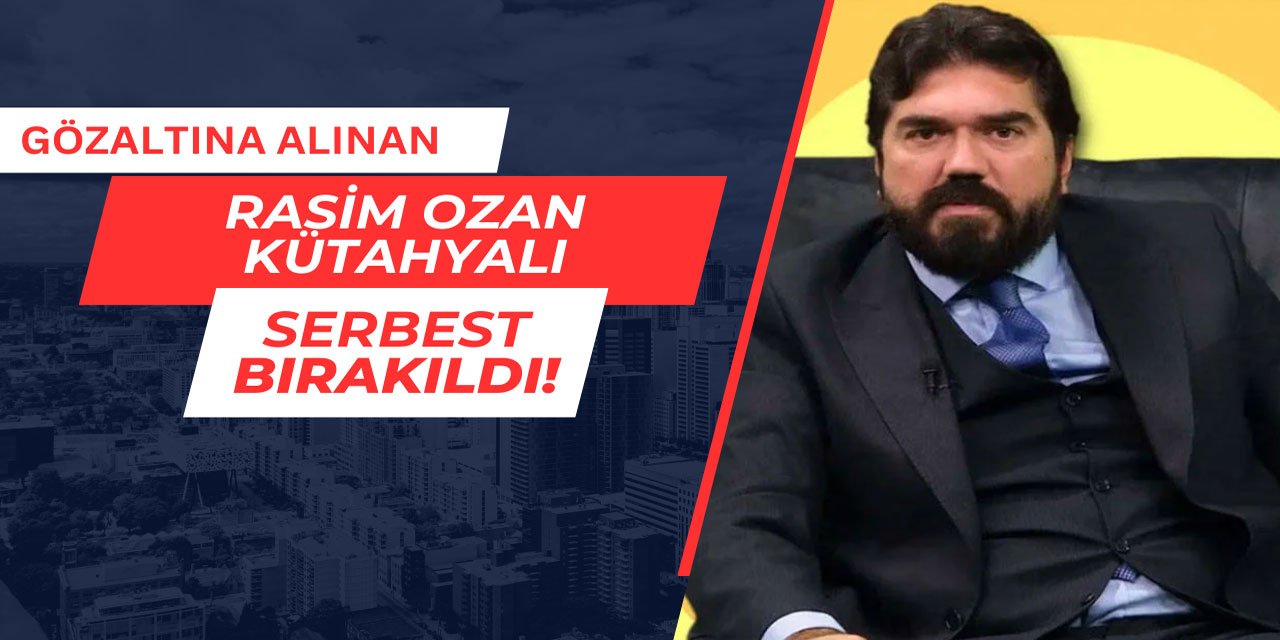 Rasim Ozan Kütahyalı serbest bırakıldı