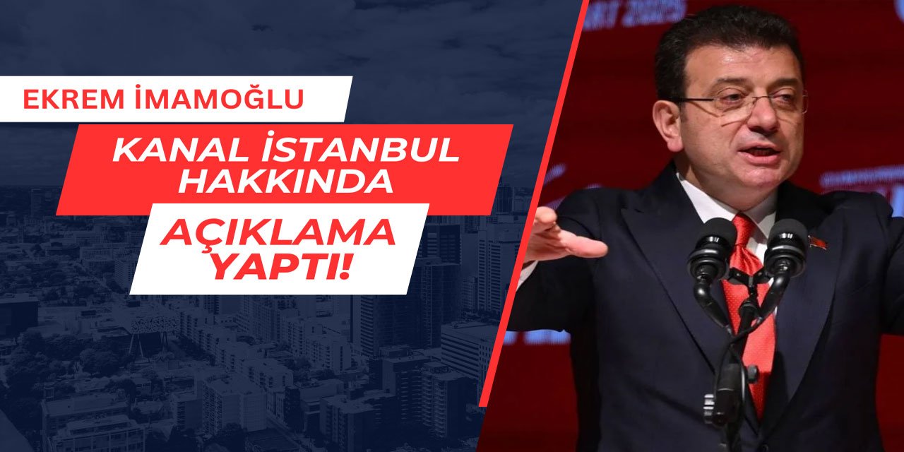 İBB Başkanı Ekrem İmamoğlu Kanal İstanbul hakkında açıklama yaptı