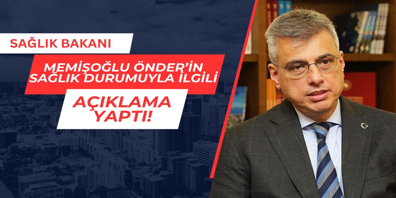 Sağlık Bakanı'ndan Önder'in sağlık durumuyla ilgili açıklama
