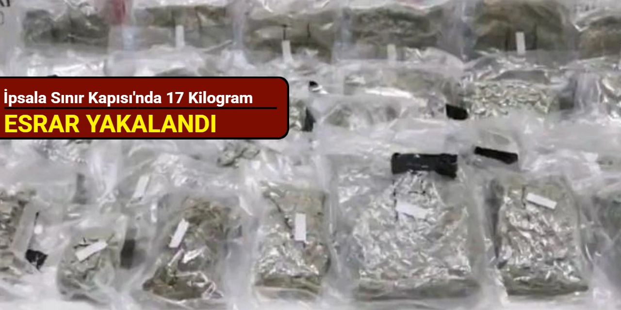 İpsala Sınır Kapısı'nda 17 kilogram esrar yakalandı