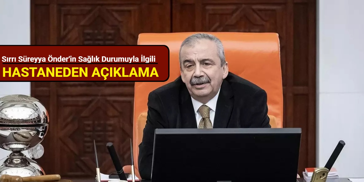 Sırrı Süreyya Önder'in sağlık durumuyla ilgili hastaneden açıklama