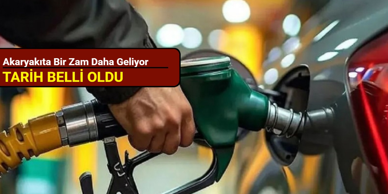 Akaryakıta bir zam daha geliyor: Tarih belli oldu