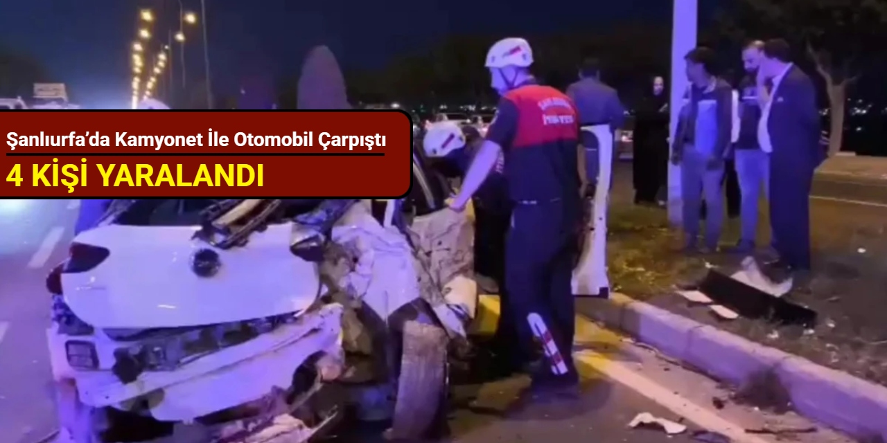 Şanlıurfa’da kamyonet ile otomobil çarpıştı: 4 kişi yaralandı