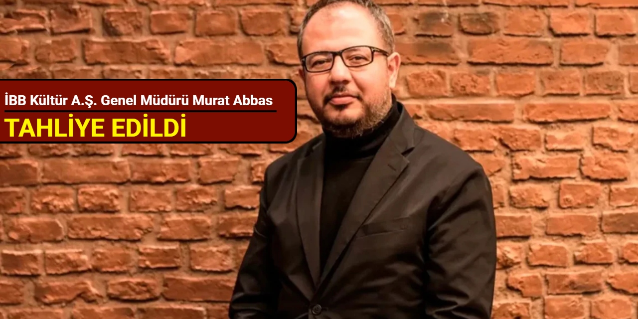 İBB Kültür A.Ş. Genel Müdürü Murat Abbas tahliye edildi
