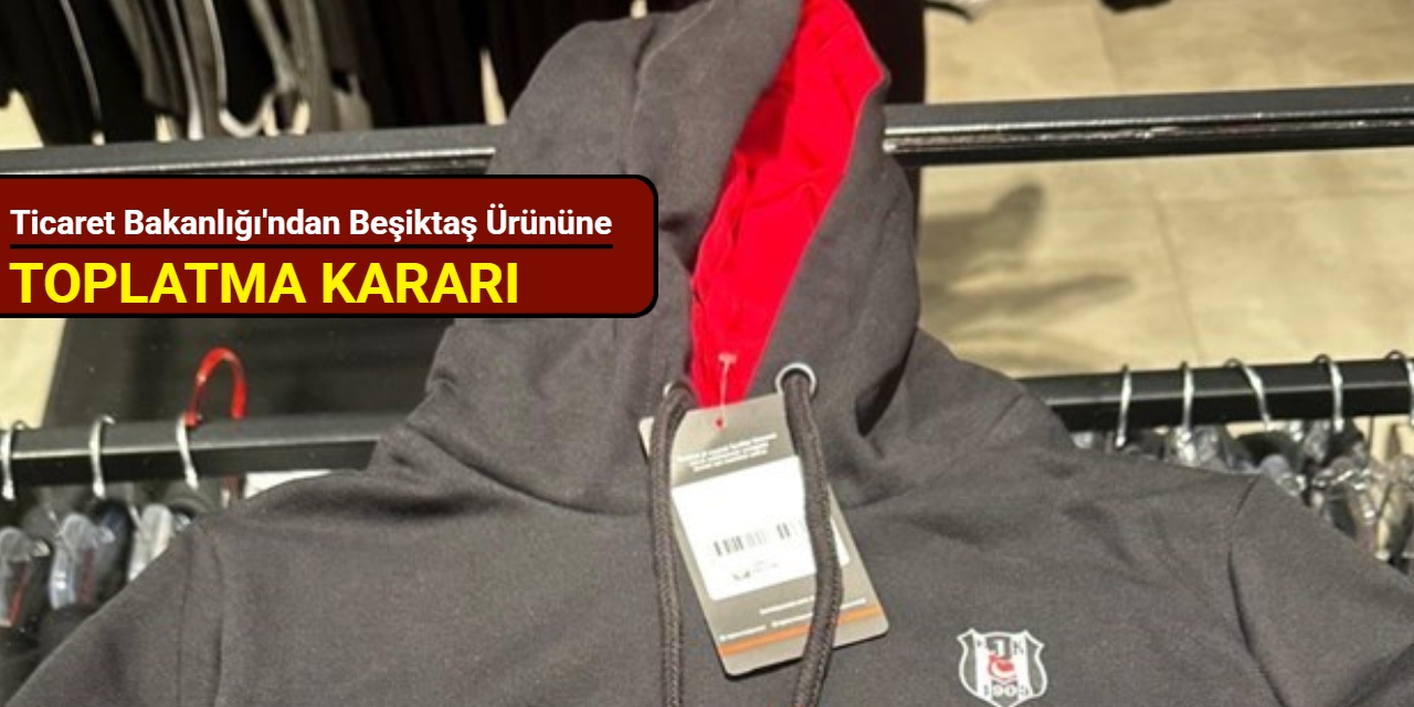 Ticaret Bakanlığı'ndan Beşiktaş ürününe toplatma kararı