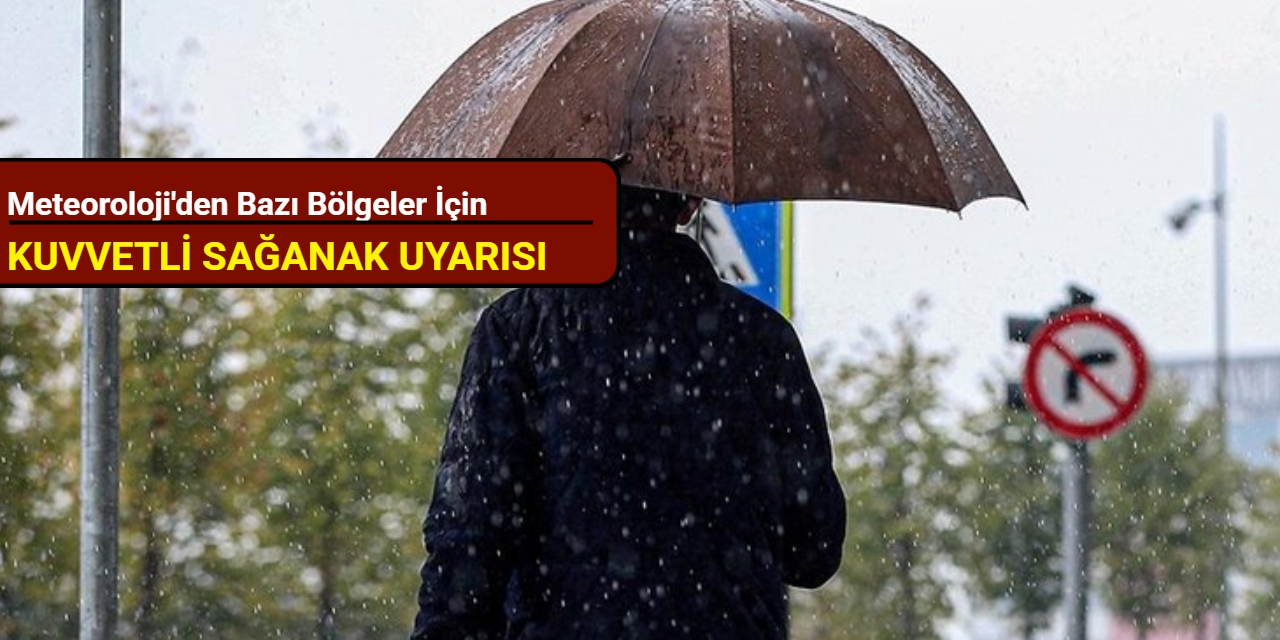 Meteoroloji'den Marmara, Karadeniz, İç ve Doğu Anadolu bölgesi için kuvvetli sağanak uyarısı