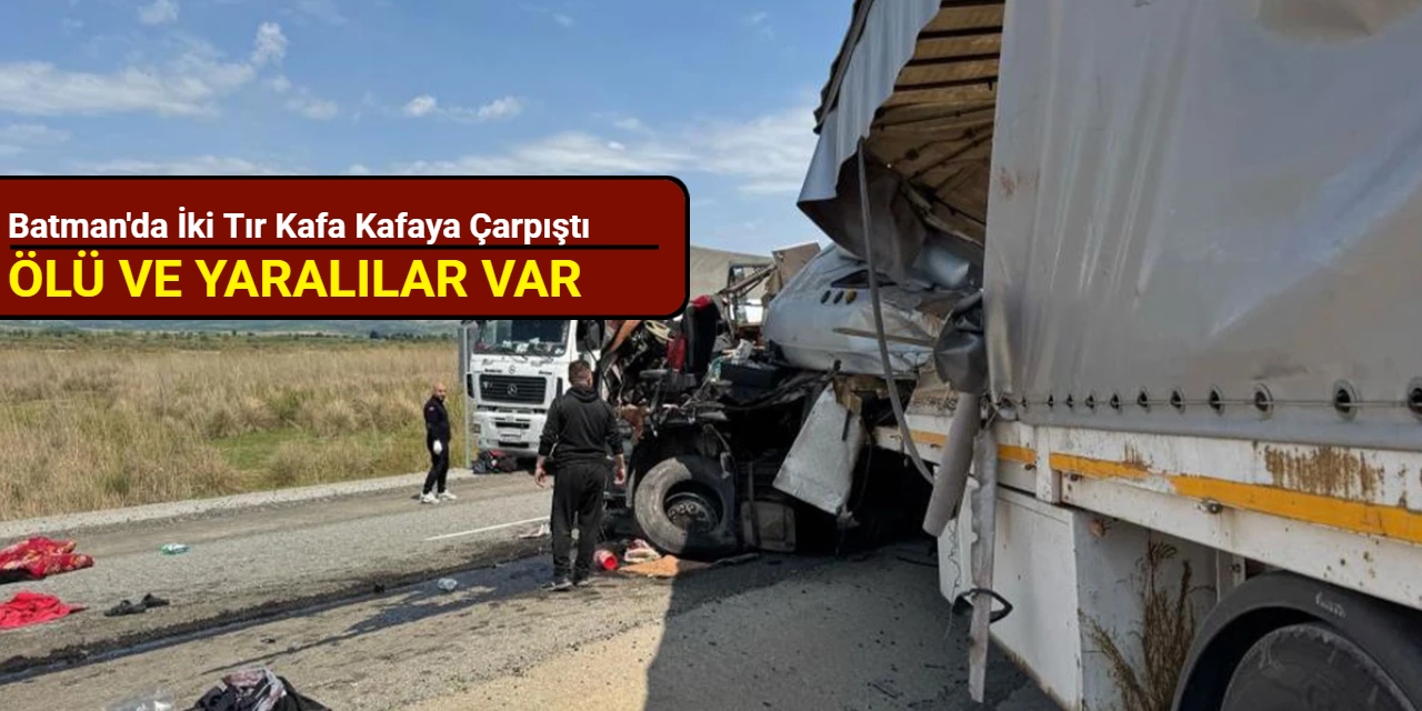 Batman'da iki tır kafa kafaya çarpıştı: Ölü ve yaralı var