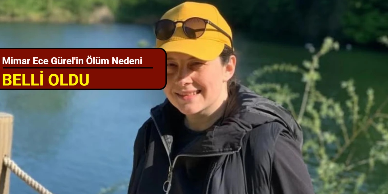 Mimar Ece Gürel'in ölüm nedeni belli oldu