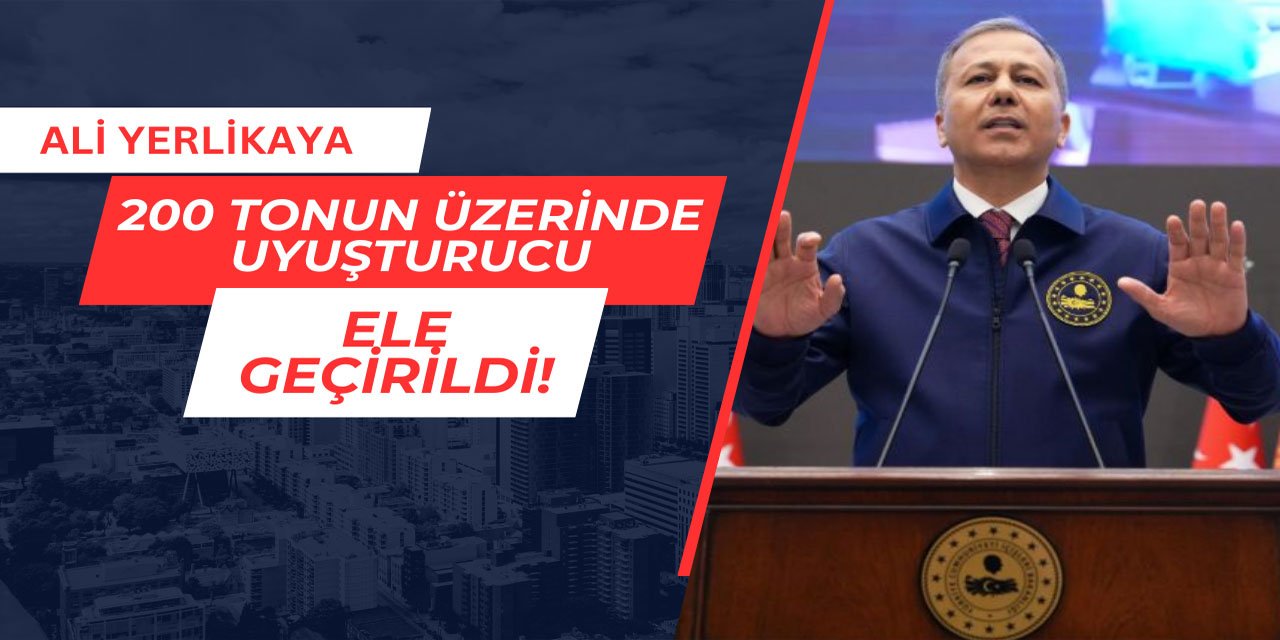 Ali Yerlikaya: 200 tonun üzerinde uyuşturucu ele geçirildi
