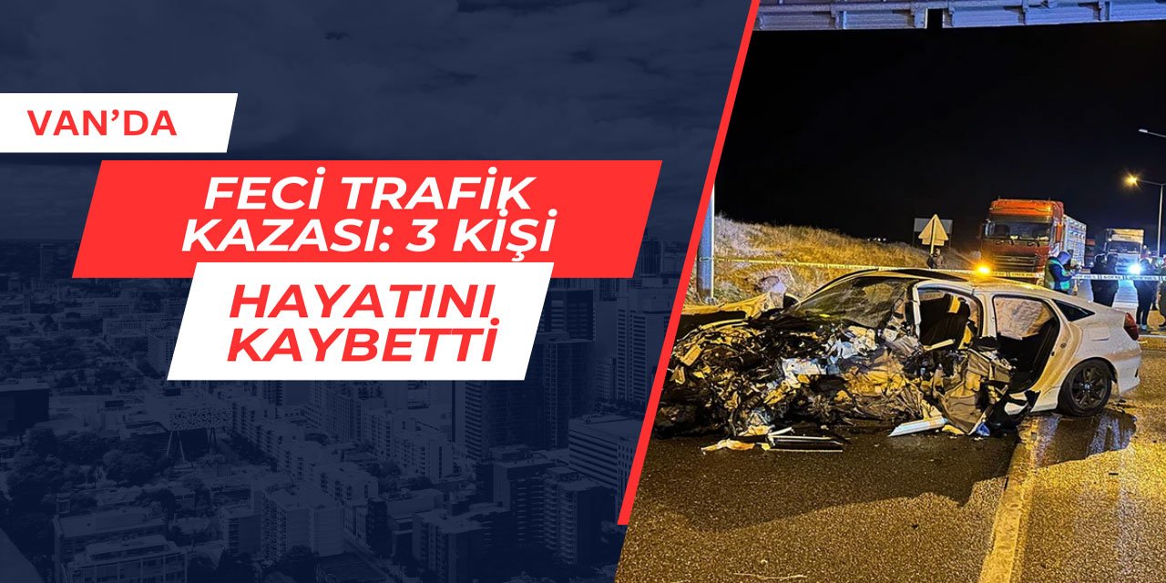 Van'da feci trafik kazası: Ölü ve yaralılar var