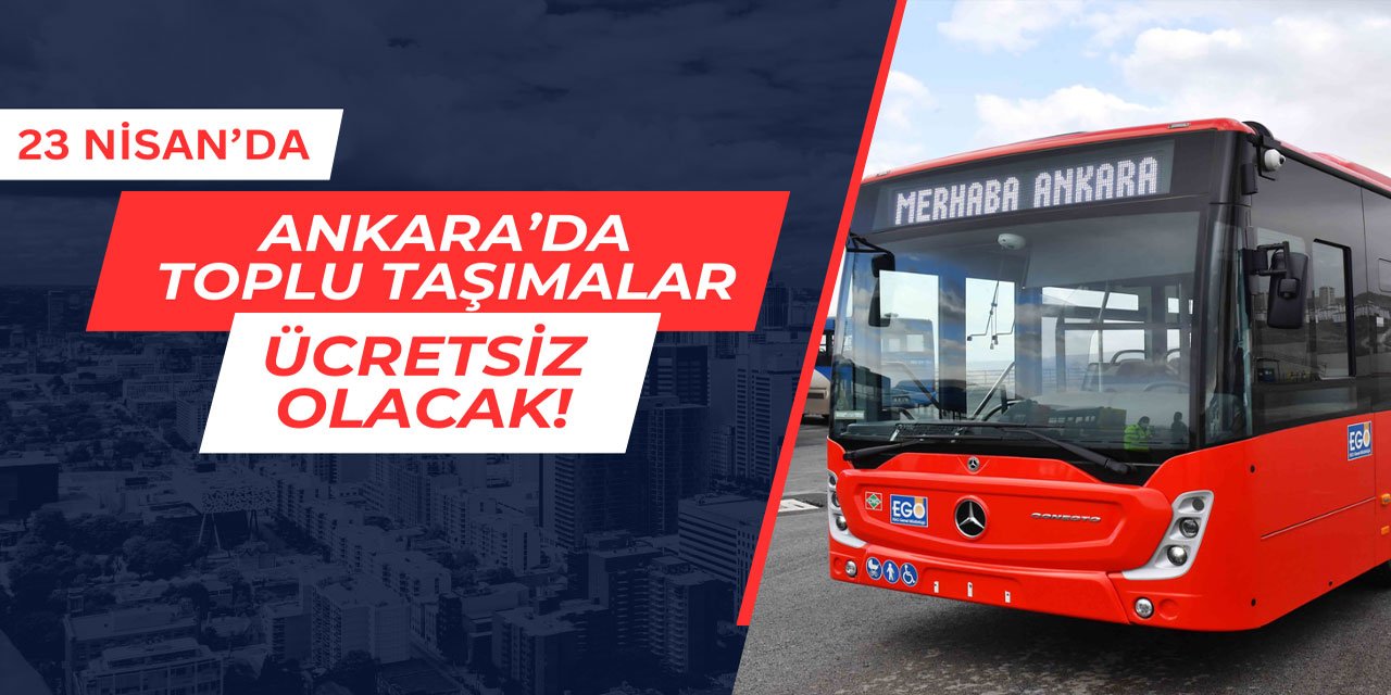 23 Nisan'da Ankara'da toplu taşımalar ücretsiz olacak