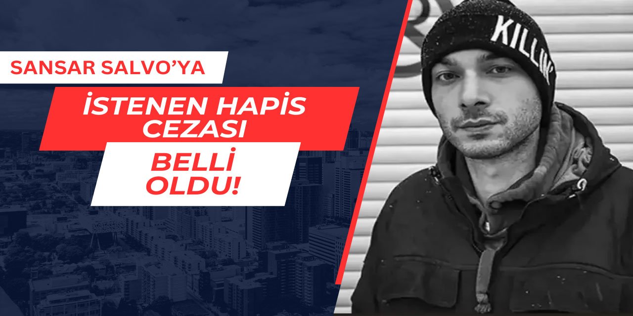 Rapçi Sansar Salvo'ya istenen hapis cezası belli oldu