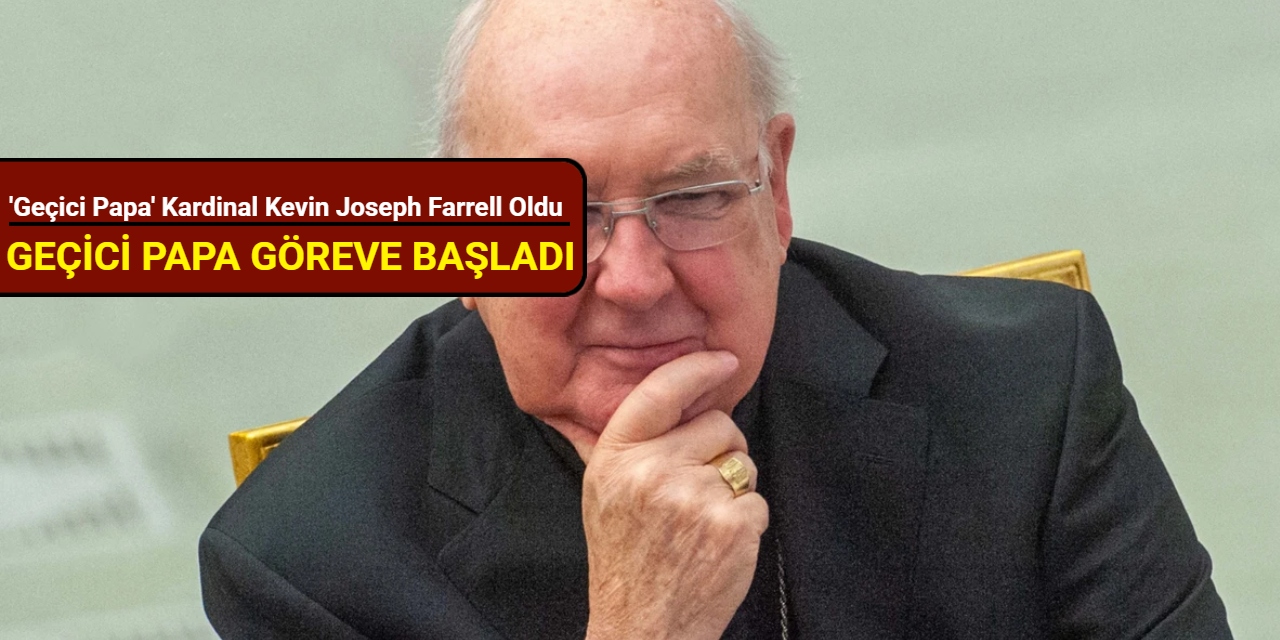 'Geçici Papa' Kardinal Kevin Joseph Farrell oldu