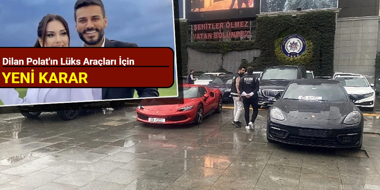 Dilan Polat'ın lüks araçları için yeni karar