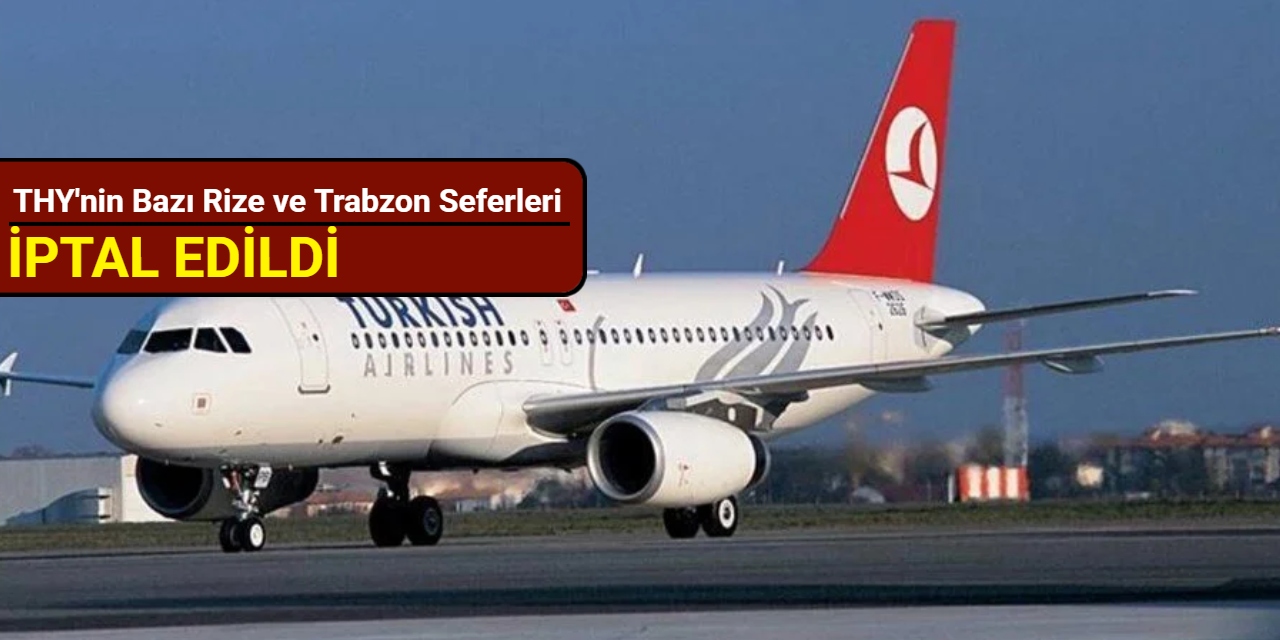 THY'nin bazı Rize ve Trabzon seferleri iptal edildi